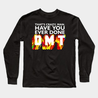 Have you ever done DMT? Long Sleeve T-Shirt